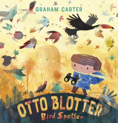 Kniha: Otto Blotter, Bird Spotter (Graham Carter). Andersen, 2020 Kniha: Otto Blotter, Bird Spotter (Graham Carter). Andersen, 2020
