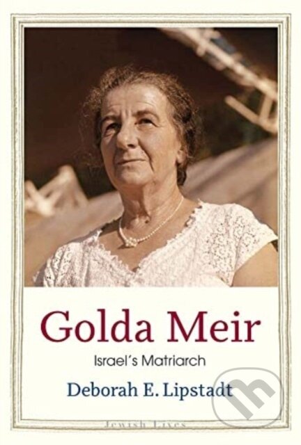 Kniha: Golda Meir (Deborah E. Lipstadt). Yale University Press, 2023 Kniha: Golda Meir (Deborah E. Lipstadt). Yale University Press, 2023