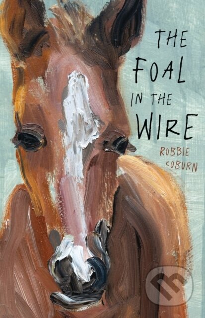 Kniha: The Foal in the Wire (Robbie Coburn). , 2025 Kniha: The Foal in the Wire (Robbie Coburn). , 2025