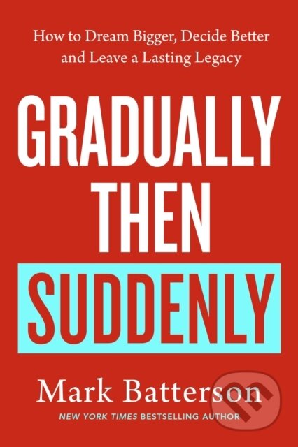 Kniha: Gradually, then Suddenly (Mark Batterson). Rider & Co, 2025 Kniha: Gradually, then Suddenly (Mark Batterson). Rider & Co, 2025
