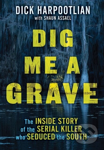 Kniha: Dig Me a Grave (Richard A. Harpootlian a Shaun Assael). Citadel, 2025 Kniha: Dig Me a Grave (Richard A. Harpootlian a Shaun Assael). Citadel, 2025