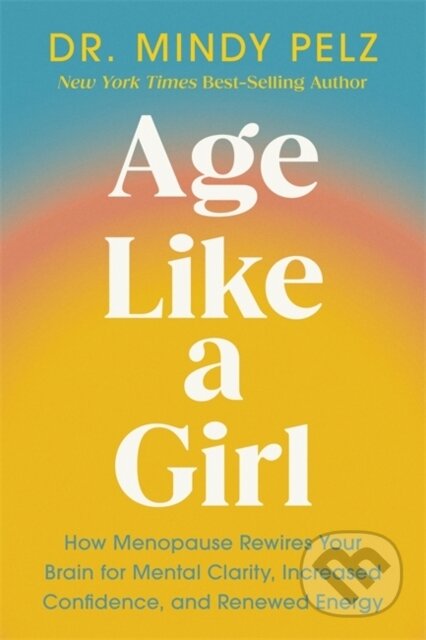 Kniha: Age Like a Girl (Dr. Mindy Pelz). Hay House, 2025 Kniha: Age Like a Girl (Dr. Mindy Pelz). Hay House, 2025
