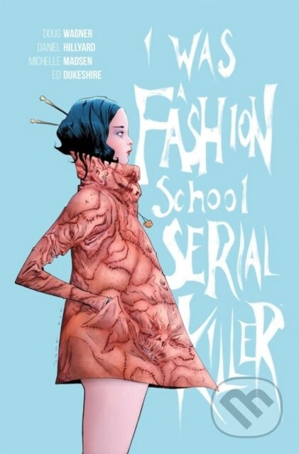 Kniha: I Was a Fashion School Serial Killer (Doug Wagner). Image Comics, 2025 Kniha: I Was a Fashion School Serial Killer (Doug Wagner). Image Comics, 2025