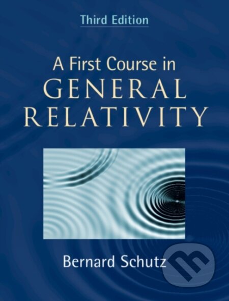 Kniha: A First Course in General Relativity (Bernard Schutz). Cambridge University Press, 2022 Kniha: A First Course in General Relativity (Bernard Schutz). Cambridge University Press, 2022