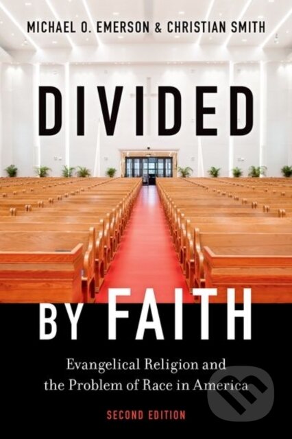 Kniha: Divided by Faith (Christian Smith a Michael O. Emerson). Oxford University Press, 2026 Kniha: Divided by Faith (Christian Smith a Michael O. Emerson). Oxford University Press, 2026
