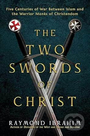 Kniha: The Two Swords of Christ (Raymond Ibrahim). , 2026 Kniha: The Two Swords of Christ (Raymond Ibrahim). , 2026
