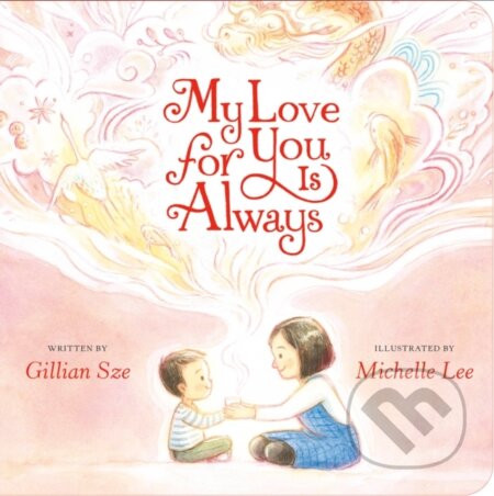 Kniha: My Love for You Is Always (Gillian Sze). Philomel, 2026 Kniha: My Love for You Is Always (Gillian Sze). Philomel, 2026