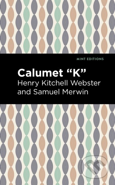 Kniha: Calumet "K" (Henry Kitchell Webster a Samuel Merwin). , 2021 Kniha: Calumet "K" (Henry Kitchell Webster a Samuel Merwin). , 2021