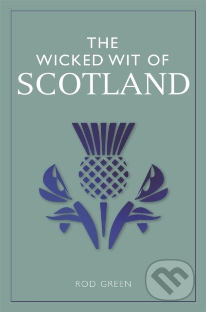 Kniha: The Wicked Wit of Scotland (Rod Green). Michael O'Mara Books Ltd, 2024 Kniha: The Wicked Wit of Scotland (Rod Green). Michael O'Mara Books Ltd, 2024