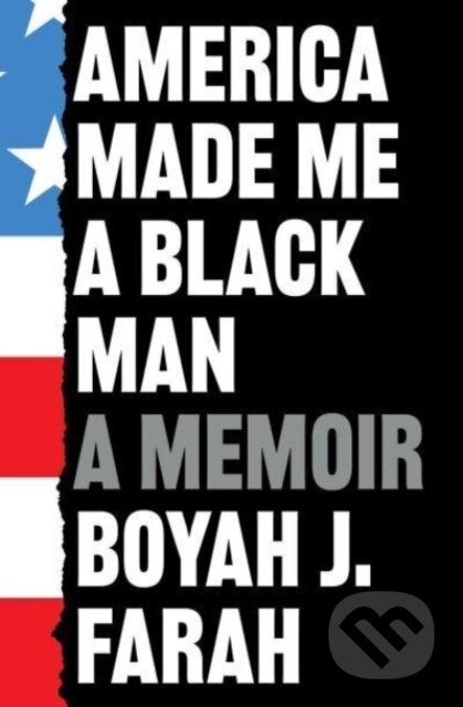 Kniha: America Made Me a Black Man (Boyah J Farah). Scribner, 2023 Kniha: America Made Me a Black Man (Boyah J Farah). Scribner, 2023
