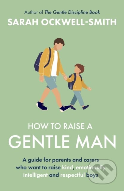 Kniha: How to Raise a Gentle Man (Sarah Ockwell-Smith). Piatkus, 2026 Kniha: How to Raise a Gentle Man (Sarah Ockwell-Smith). Piatkus, 2026
