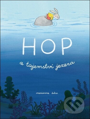Kniha: Hop a tajemství jezera (Marianne Dubuc). Labyrint, 2026 Kniha: Hop a tajemství jezera (Marianne Dubuc). Labyrint, 2026