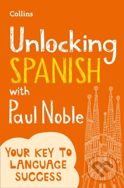 Kniha: Unlocking Spanish with Paul Noble (Paul Noble). Collins, 2017 Kniha: Unlocking Spanish with Paul Noble (Paul Noble). Collins, 2017