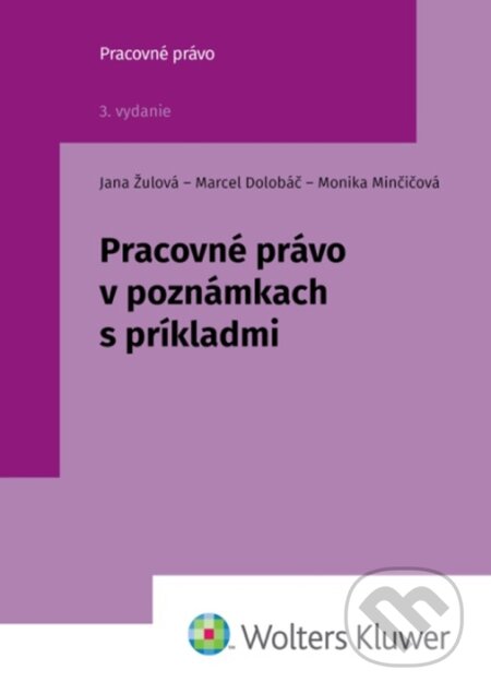 Kniha: Pracovné právo v poznámkach s príkladmi (Jana Žuľová, Marcel Dolobáč a Monika Minčičová). Wolters Kluwer, 2026 Kniha: Pracovné právo v poznámkach s príkladmi (Jana Žuľová, Marcel Dolobáč a Monika Minčičová). Wolters Kluwer, 2026
