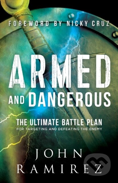 Kniha: Armed and Dangerous – The Ultimate Battle Plan for Targeting and Defeating the Enemy (John Ramirez a Nicky Cruz). , 2017 Kniha: Armed and Dangerous – The Ultimate Battle Plan for Targeting and Defeating the Enemy (John Ramirez a Nicky Cruz). , 2017