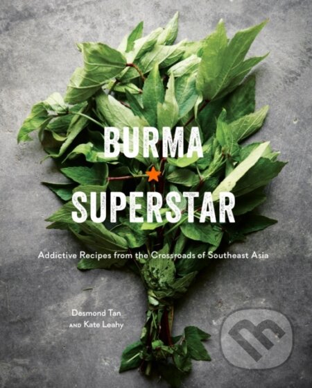 Kniha: Burma Superstar (Desmond Tan a Kate Leahy). Ten speed, 2017 Kniha: Burma Superstar (Desmond Tan a Kate Leahy). Ten speed, 2017