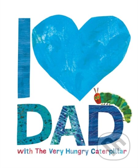 Kniha: I Love Dad with the Very Hungry Caterpillar (Eric Carle). Puffin Books, 2017 Kniha: I Love Dad with the Very Hungry Caterpillar (Eric Carle). Puffin Books, 2017