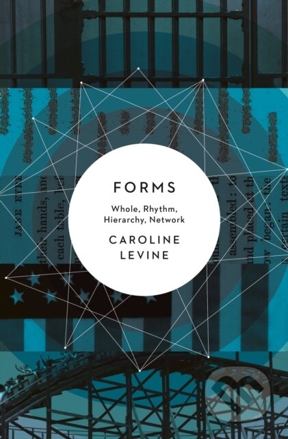 Kniha: Forms (Caroline Levine). Princeton University Press, 2017 Kniha: Forms (Caroline Levine). Princeton University Press, 2017