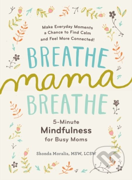 Kniha: Breathe, Mama, Breathe (Shonda Moralis). Experiment, 2017 Kniha: Breathe, Mama, Breathe (Shonda Moralis). Experiment, 2017