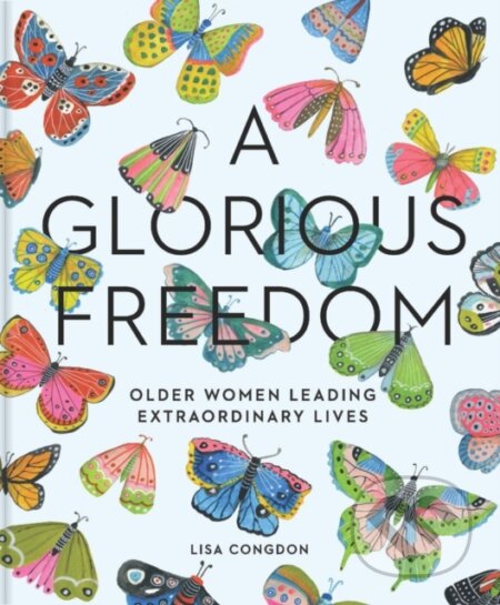 Kniha: Glorious Freedom (Lisa Congdon). Chronicle Books, 2017 Kniha: Glorious Freedom (Lisa Congdon). Chronicle Books, 2017