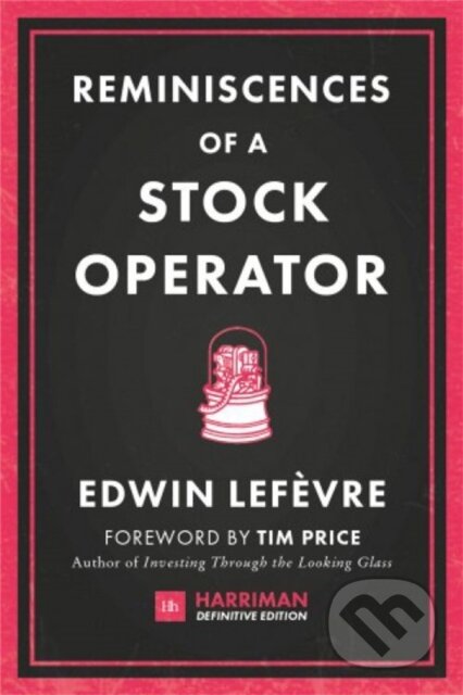 Kniha: Reminiscences of a Stock Operator (Edwin Lefevre). , 2017 Kniha: Reminiscences of a Stock Operator (Edwin Lefevre). , 2017