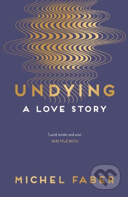 Kniha: Undying (Michel Faber). Canongate Books, 2017 Kniha: Undying (Michel Faber). Canongate Books, 2017