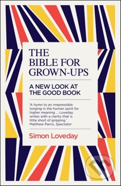 Kniha: The Bible for Grown-Ups (Simon Loveday). Icon Books, 2017 Kniha: The Bible for Grown-Ups (Simon Loveday). Icon Books, 2017