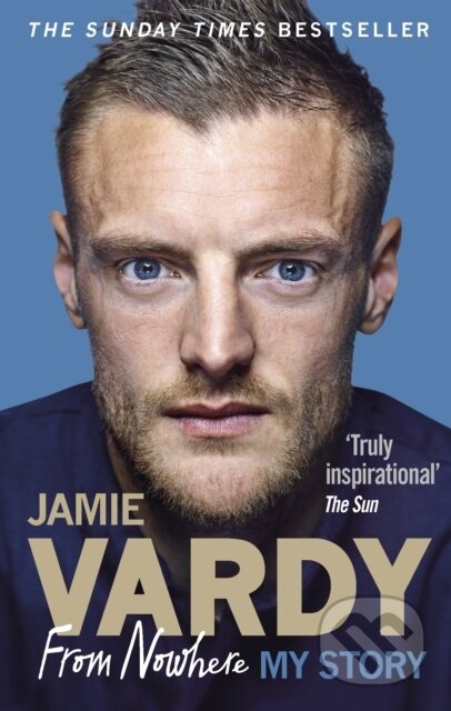 Kniha: Jamie Vardy: From Nowhere, My Story (Jamie Vardy). Ebury Publishing, 2017 Kniha: Jamie Vardy: From Nowhere, My Story (Jamie Vardy). Ebury Publishing, 2017