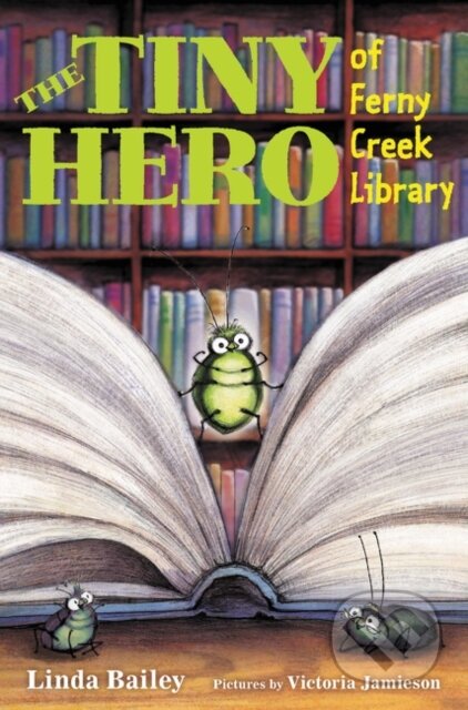 Kniha: Tiny Hero of Ferny Creek Library (Linda Bailey). Greenwillow Books, 2017 Kniha: Tiny Hero of Ferny Creek Library (Linda Bailey). Greenwillow Books, 2017