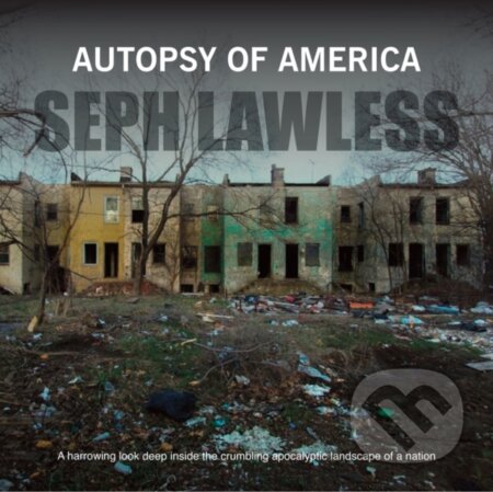 Kniha: Autopsy of America (Seph Lawless). Carpet Bombing Culture, 2017 Kniha: Autopsy of America (Seph Lawless). Carpet Bombing Culture, 2017