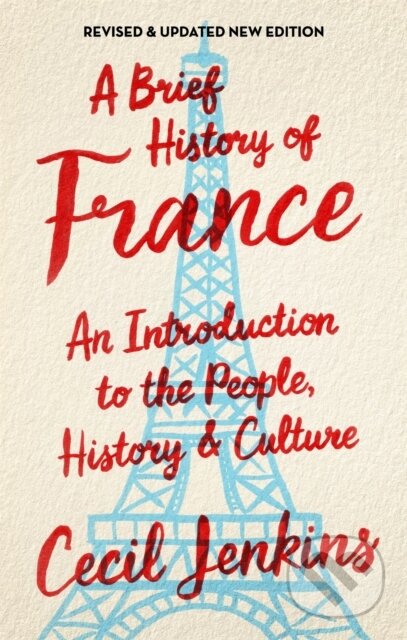 Kniha: A Brief History of France, Revised and Updated (Cecil Jenkins). Robinson, 2017 Kniha: A Brief History of France, Revised and Updated (Cecil Jenkins). Robinson, 2017