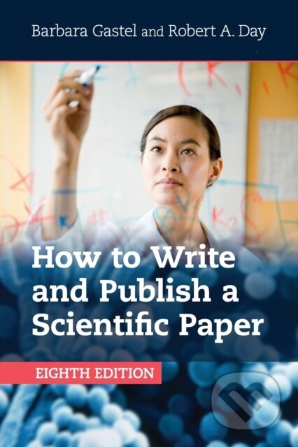 Kniha: How to Write and Publish a Scientific Paper (Barbara Gastel a Robert A. Day). Cambridge University Press, 2017 Kniha: How to Write and Publish a Scientific Paper (Barbara Gastel a Robert A. Day). Cambridge University Press, 2017