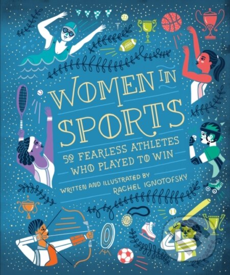 Kniha: Women in Sports (Rachel Ignotofsky). Ten speed, 2017 Kniha: Women in Sports (Rachel Ignotofsky). Ten speed, 2017