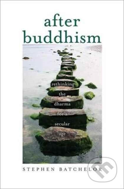 Kniha: After Buddhism (Stephen Batchelor). Yale University Press, 2017 Kniha: After Buddhism (Stephen Batchelor). Yale University Press, 2017