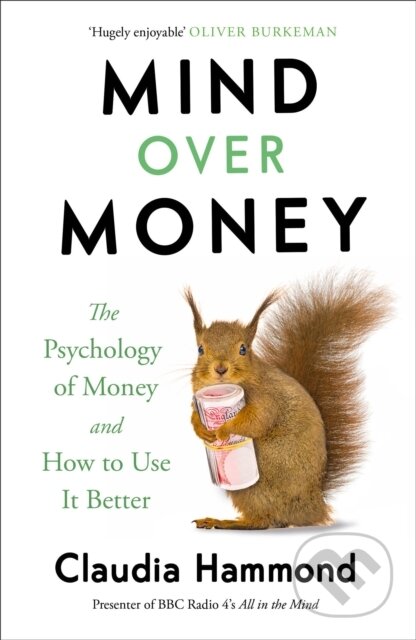 Kniha: Mind Over Money (Claudia Hammond). Canongate Books, 2017 Kniha: Mind Over Money (Claudia Hammond). Canongate Books, 2017