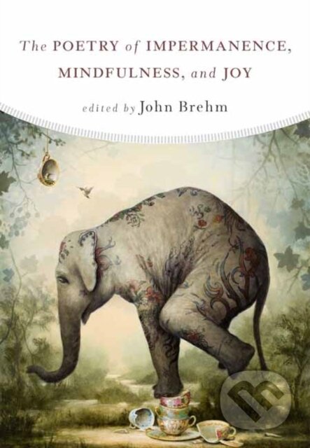 Kniha: The Poetry of Impermanence, Mindfulness, and Joy (John Brehm). Wisdom Publications, 2017 Kniha: The Poetry of Impermanence, Mindfulness, and Joy (John Brehm). Wisdom Publications, 2017