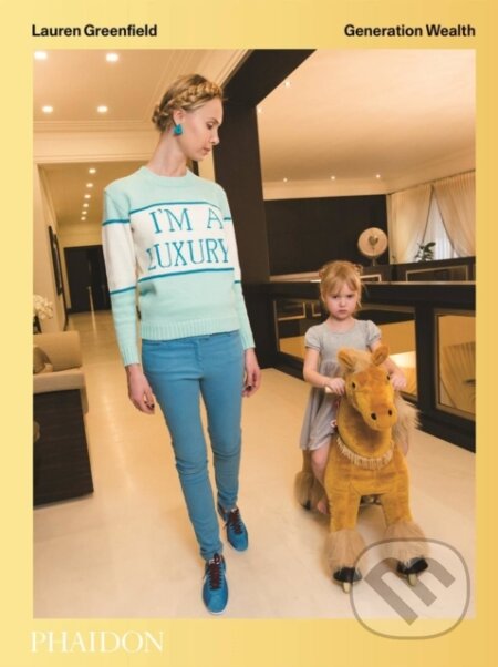 Kniha: Generation Wealth (Lauren Greenfield). Phaidon, 2017 Kniha: Generation Wealth (Lauren Greenfield). Phaidon, 2017