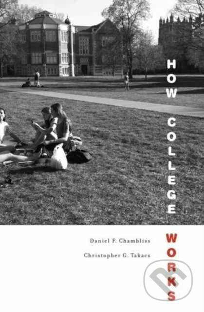 Kniha: How College Works (Christopher G. Takacs a Daniel F. Chambliss). Harvard University Press, 2018 Kniha: How College Works (Christopher G. Takacs a Daniel F. Chambliss). Harvard University Press, 2018