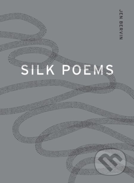 Kniha: Silk Poems (Jen Bervin). Nightboat Books, 2017 Kniha: Silk Poems (Jen Bervin). Nightboat Books, 2017