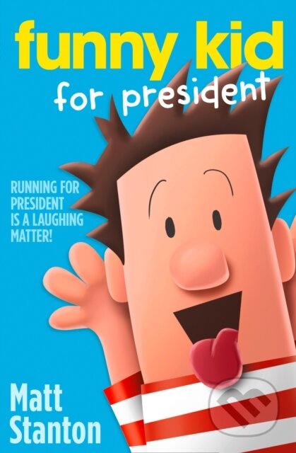 Kniha: Funny Kid For President (Matt Stanton). HarperCollins, 2017 Kniha: Funny Kid For President (Matt Stanton). HarperCollins, 2017