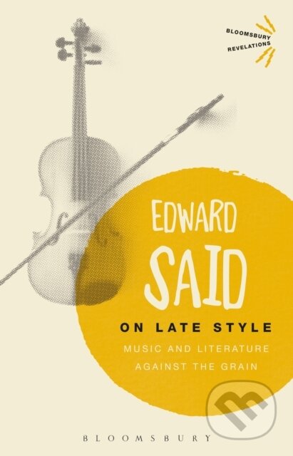 Kniha: On Late Style (Said Edward). Bloomsbury, 2017 Kniha: On Late Style (Said Edward). Bloomsbury, 2017
