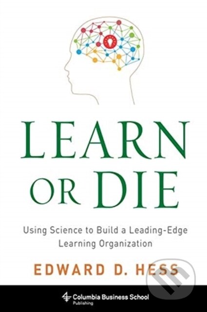 Kniha: Learn or Die (Edward D. Hess). Columbia University Press, 2020 Kniha: Learn or Die (Edward D. Hess). Columbia University Press, 2020
