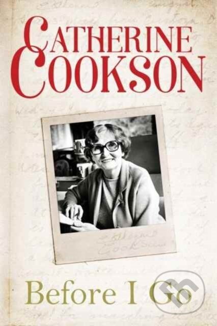 Kniha: Before I Go (Catherine Cookson). Lake Union Publishing, 2017 Kniha: Before I Go (Catherine Cookson). Lake Union Publishing, 2017