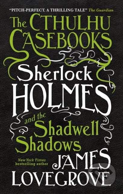 Kniha: The Cthulhu Casebooks - Sherlock Holmes and the Shadwell Shadows (James Lovegrove). Titan Books, 2017 Kniha: The Cthulhu Casebooks - Sherlock Holmes and the Shadwell Shadows (James Lovegrove). Titan Books, 2017