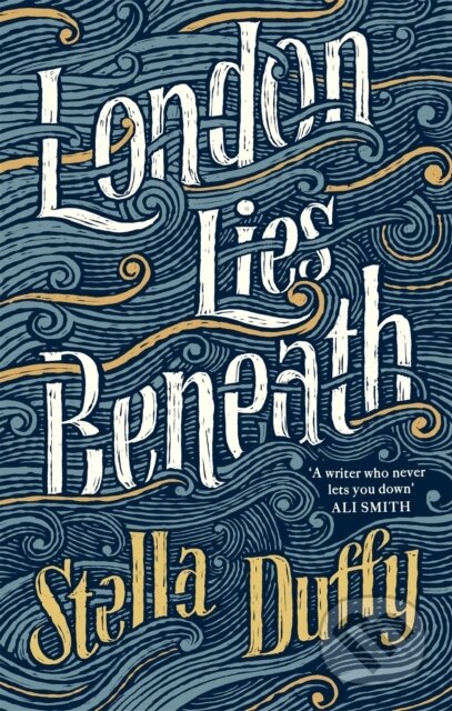 Kniha: London Lies Beneath (Stella Duffy). Virago, 2017 Kniha: London Lies Beneath (Stella Duffy). Virago, 2017