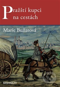 Kniha: Pražští kupci na cestách (Marie Buňatová). Mishkezy, 2014 Kniha: Pražští kupci na cestách (Marie Buňatová). Mishkezy, 2014