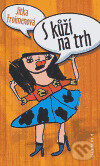 Kniha: S kůží na trh (Jitka Froimenová). Olympia, 2006 Kniha: S kůží na trh (Jitka Froimenová). Olympia, 2006