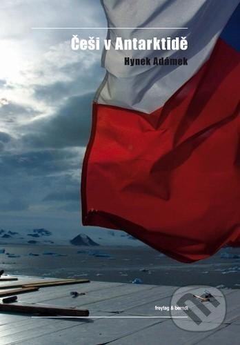 Kniha: Češi v Antarktidě (Hynek Adámek). freytag&berndt, 2010 Kniha: Češi v Antarktidě (Hynek Adámek). freytag&berndt, 2010
