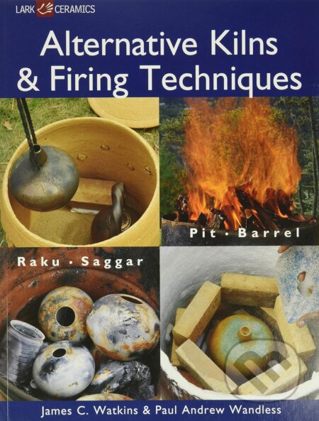 Kniha: Alternative Kilns and Firing Techniques (James C. Watkins a Paul Andrew Wandless). Lark Books, 2007 Kniha: Alternative Kilns and Firing Techniques (James C. Watkins a Paul Andrew Wandless). Lark Books, 2007