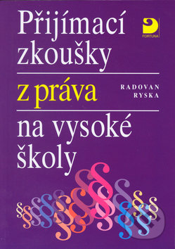 Kniha: Přijímací zkoušky z práva na vysoké školy (Radovan Ryska). Fortuna, 2006 Kniha: Přijímací zkoušky z práva na vysoké školy (Radovan Ryska). Fortuna, 2006